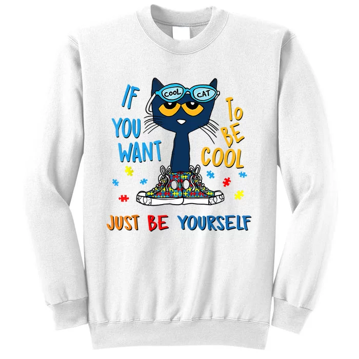 If You Want To Be Cool Just Be Yourself Cat Autism Warrior Sweatshirt