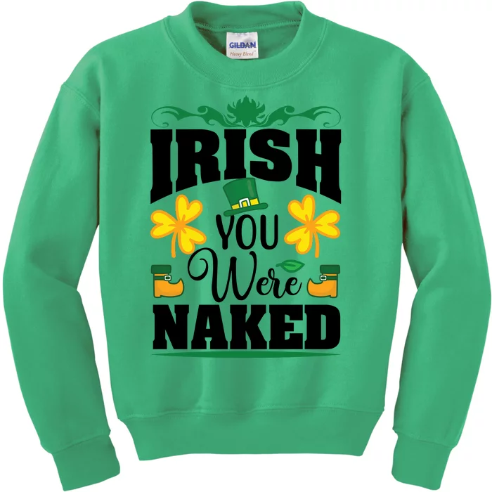 Irish You Were Naked Funny St Patricks Kids Sweatshirt