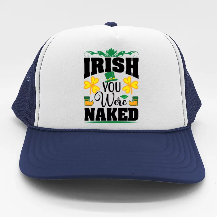 Irish You Were Naked Funny St Patricks Trucker Hat