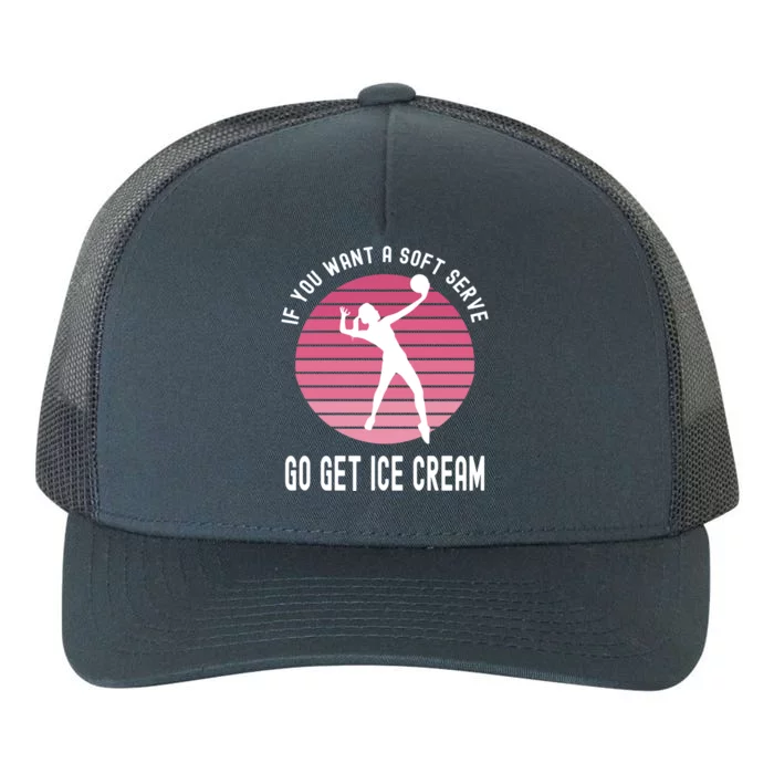 If You Want A Soft Serve Go Get Ice Cream Punny Volleyball Gift Yupoong Adult 5-Panel Trucker Hat