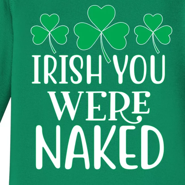 Irish You Were Naked Funny St Patricks Baby Long Sleeve Bodysuit