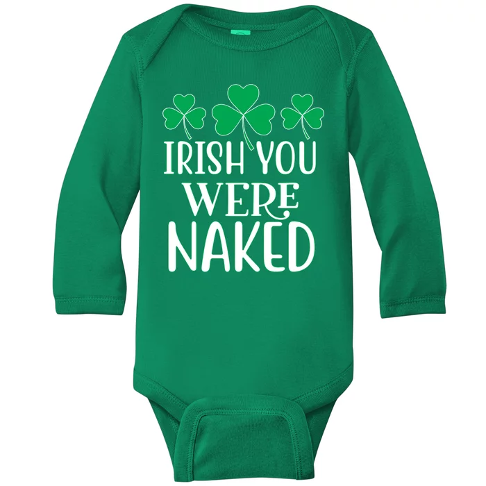 Irish You Were Naked Funny St Patricks Baby Long Sleeve Bodysuit