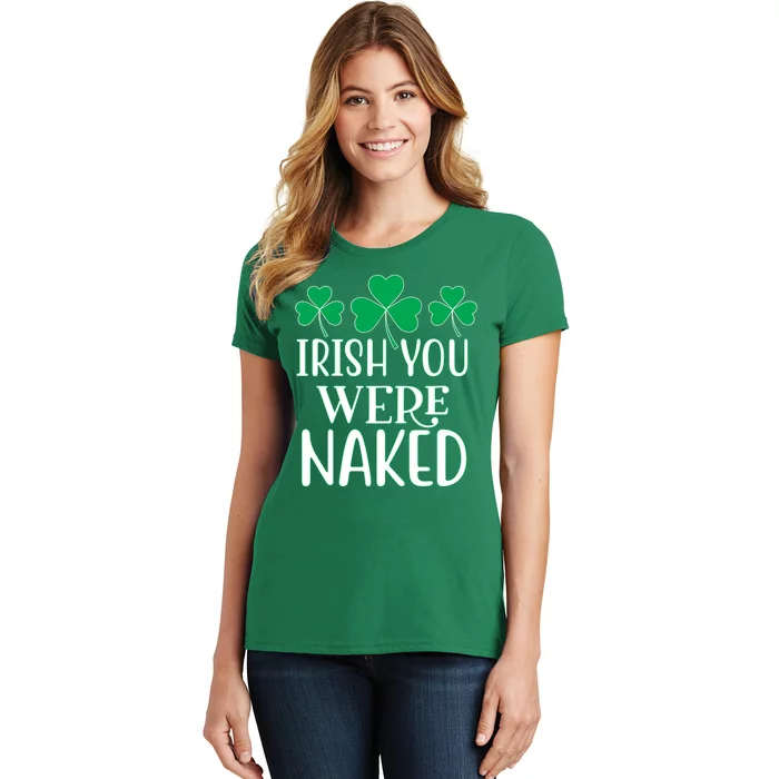 Irish You Were Naked Funny St Patricks Women's T-Shirt