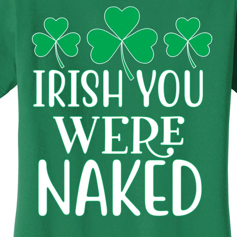 Irish You Were Naked Funny St Patricks Women's T-Shirt