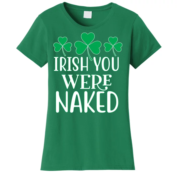 Irish You Were Naked Funny St Patricks Women's T-Shirt