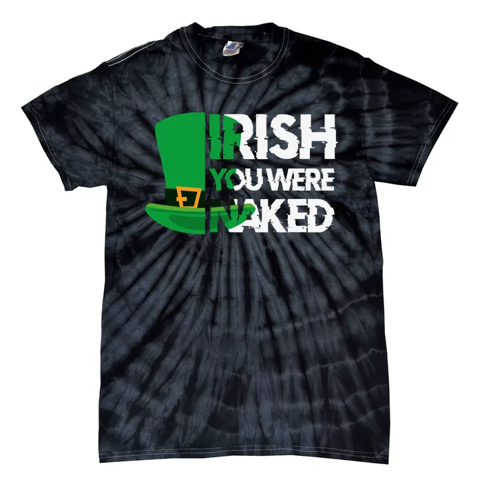 Irish You Were Naked Funny St Patricks Tie-Dye T-Shirt