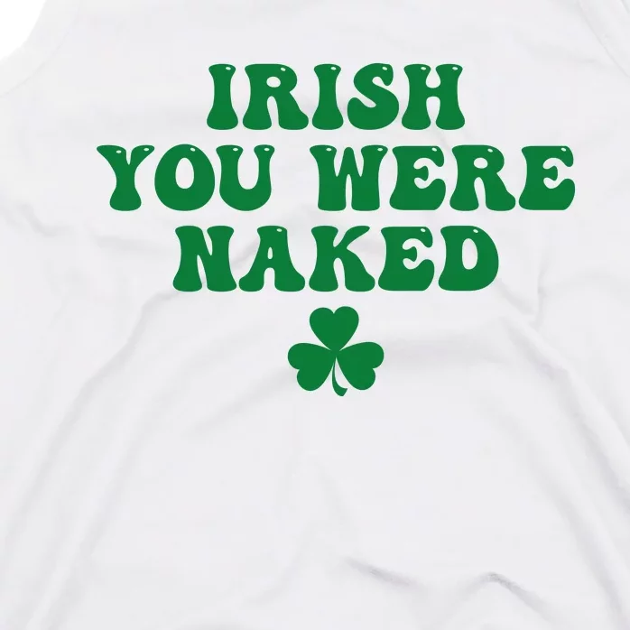 Irish You Were Naked Funny St Patricks Tank Top