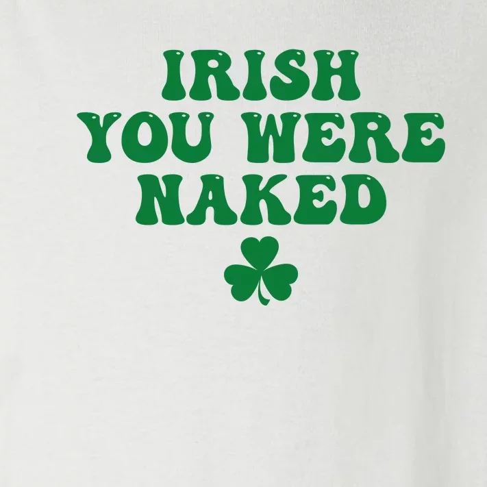 Irish You Were Naked Funny St Patricks Toddler Long Sleeve Shirt