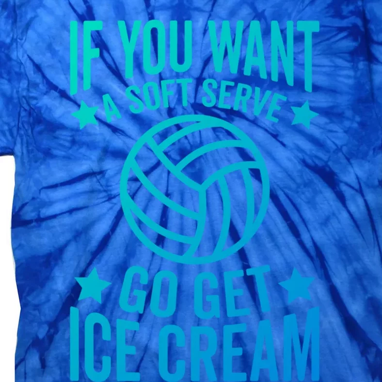 If You Want A Soft Serve Go Get Ice Cream Volleyball Player Gift Tie-Dye T-Shirt