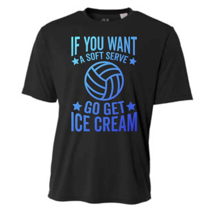 If You Want A Soft Serve Go Get Ice Cream Volleyball Player Gift Cooling Performance Crew T-Shirt