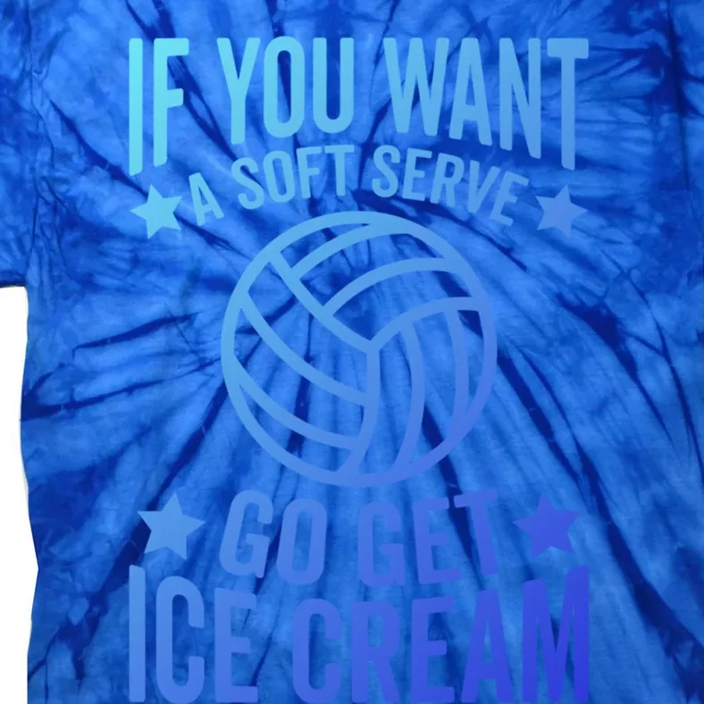 If You Want A Soft Serve Go Get Ice Cream Volleyball Player Gift Tie-Dye T-Shirt