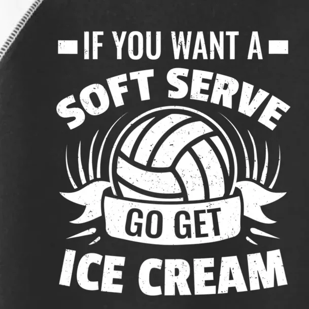 If You Want A Soft Serve Go Get Ice Cream Funny Volleyball Gifts For Team Toddler Fine Jersey T-Shirt