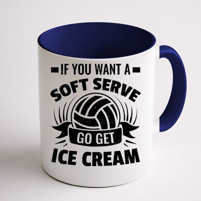 If You Want A Soft Serve Go Get Ice Cream Funny Volleyball Gifts For Team Front & Back Coffee Mug