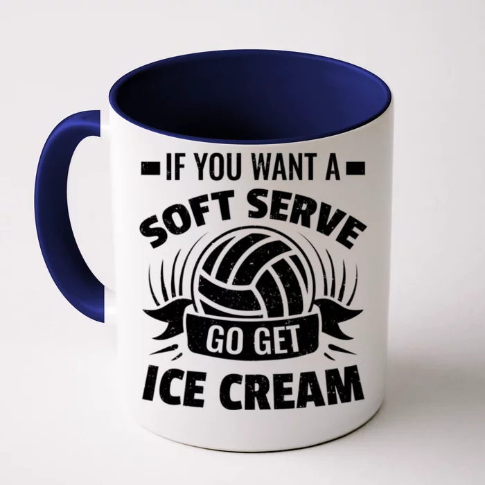 If You Want A Soft Serve Go Get Ice Cream Funny Volleyball Gifts For Team Front & Back Coffee Mug