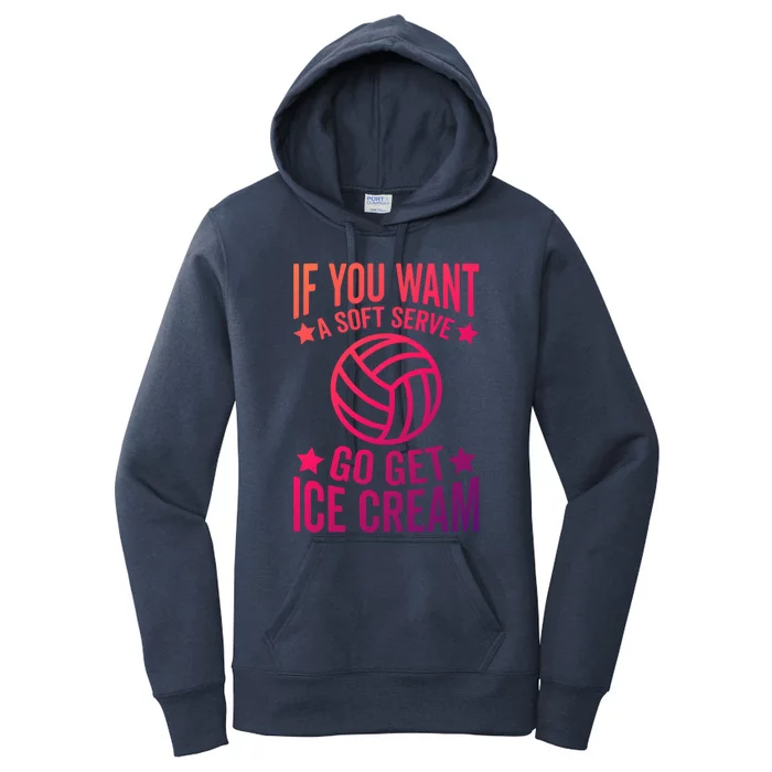 If You Want A Soft Serve Go Get Ice Cream Volleyball Player Gift Women's Pullover Hoodie