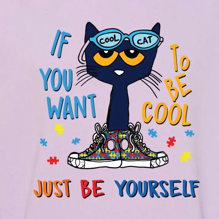 If You Want To Be Cool Just Be Yourself Cat Autism Warrior Garment-Dyed Sweatshirt