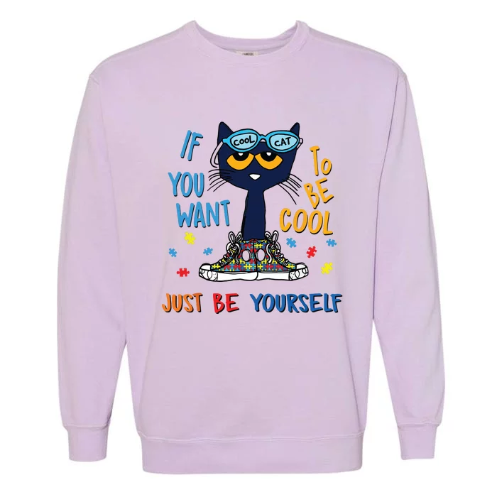 If You Want To Be Cool Just Be Yourself Cat Autism Warrior Garment-Dyed Sweatshirt