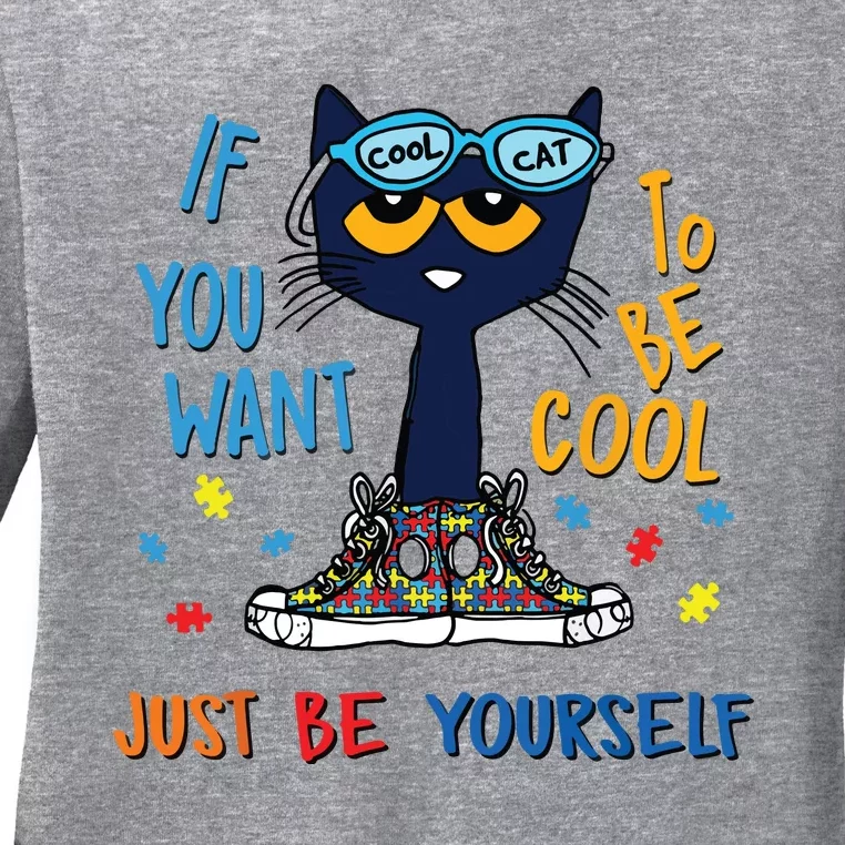 If You Want To Be Cool Just Be Yourself Cat Autism Warrior Ladies Long Sleeve Shirt