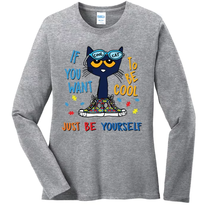 If You Want To Be Cool Just Be Yourself Cat Autism Warrior Ladies Long Sleeve Shirt