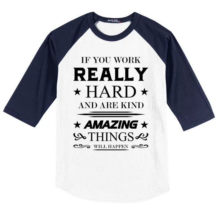 If You Work Really Hard And Are Kind Amazing Things Happen Great Gift Baseball Sleeve Shirt