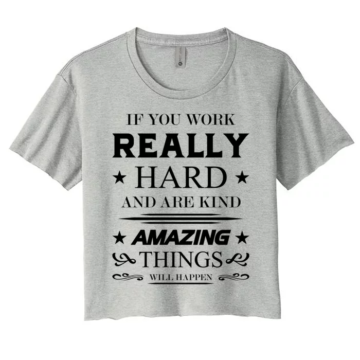 If You Work Really Hard And Are Kind Amazing Things Happen Great Gift Women's Crop Top Tee