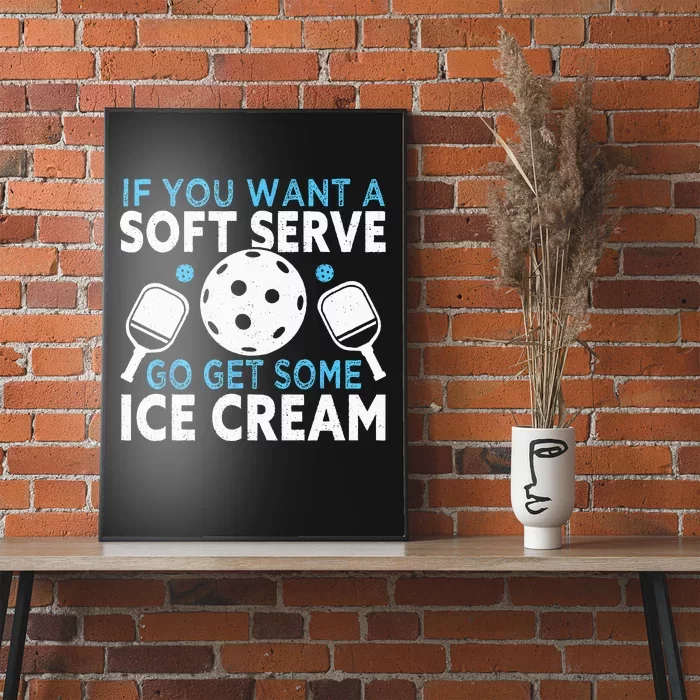 If you want a soft serve go get some Ice Cream Pickleball Poster