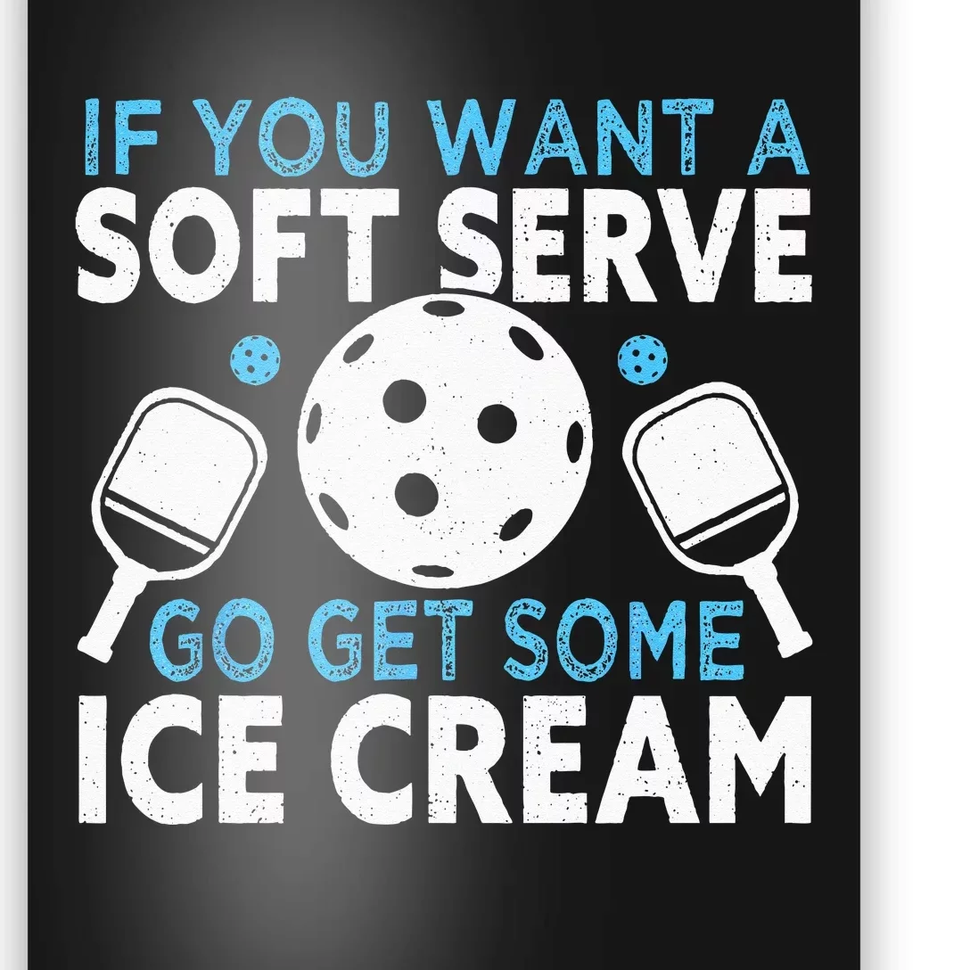 If you want a soft serve go get some Ice Cream Pickleball Poster