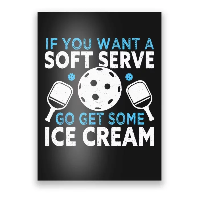 If you want a soft serve go get some Ice Cream Pickleball Poster