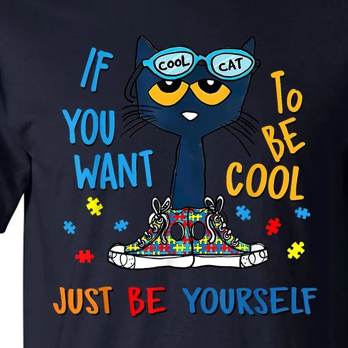 If You Want To Be Cool Just Be Yourself Cat Autism Warrior Tall T-Shirt