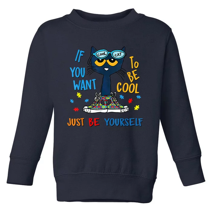 If You Want To Be Cool Just Be Yourself Cat Autism Warrior Toddler Sweatshirt