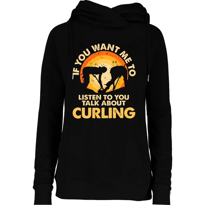 If You Want Me To Listen Talk About Curling Womens Funnel Neck Pullover Hood