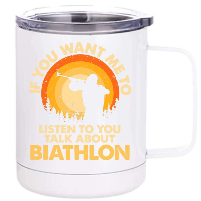 If You Want Me To Listen Talk About Biathlon Premium Front & Back 12oz Stainless Steel Tumbler Cup