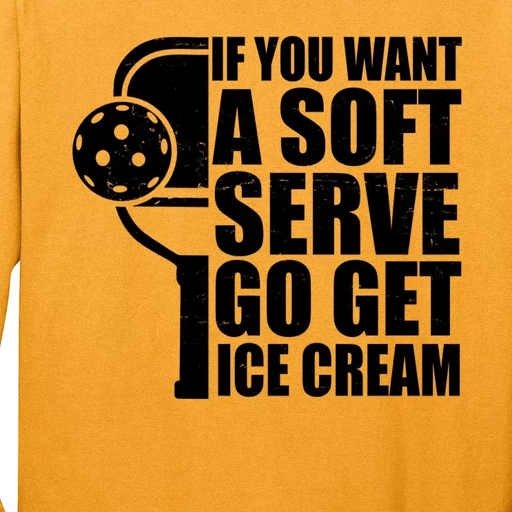 If You Want A Soft Serve Go Get Ice Cream Funny Pickleball Long Sleeve Shirt