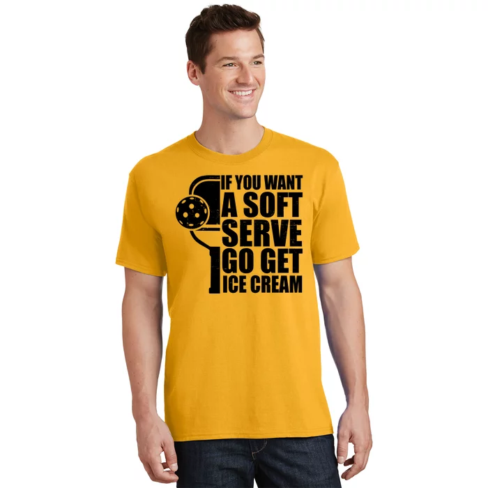 If You Want A Soft Serve Go Get Ice Cream Funny Pickleball T-Shirt