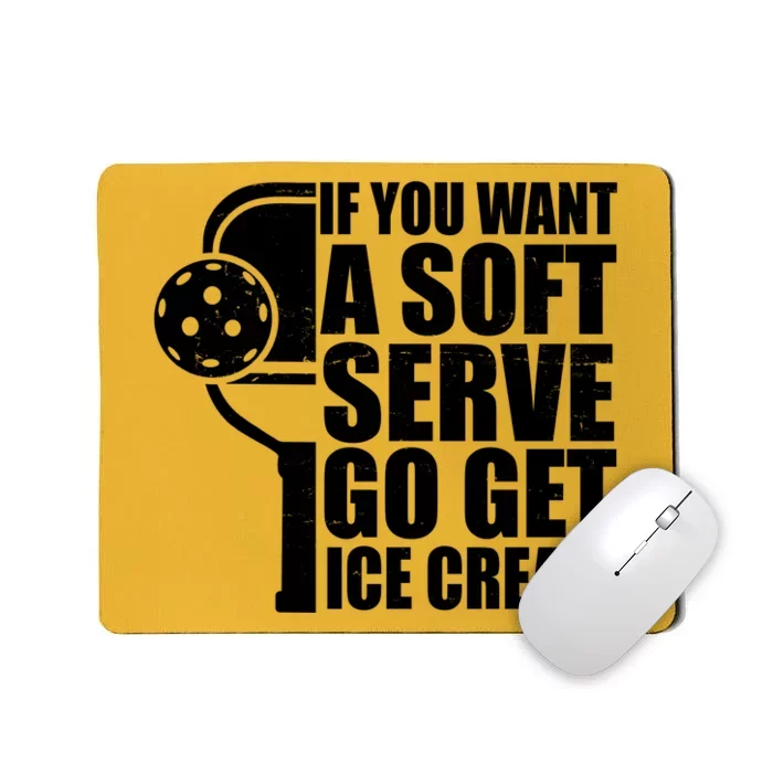 If You Want A Soft Serve Go Get Ice Cream Funny Pickleball Mousepad