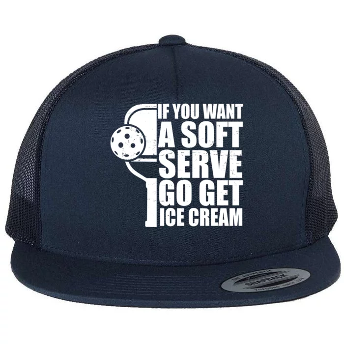 If You Want A Soft Serve Go Get Ice Cream Funny Pickleball Flat Bill Trucker Hat