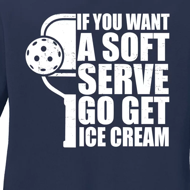 If You Want A Soft Serve Go Get Ice Cream Funny Pickleball Ladies Long Sleeve Shirt