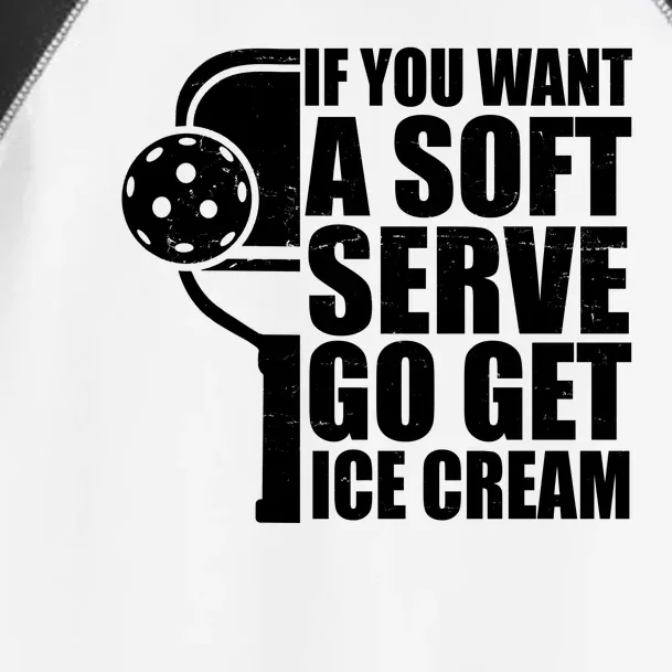 If You Want A Soft Serve Go Get Ice Cream Funny Pickleball Toddler Fine Jersey T-Shirt