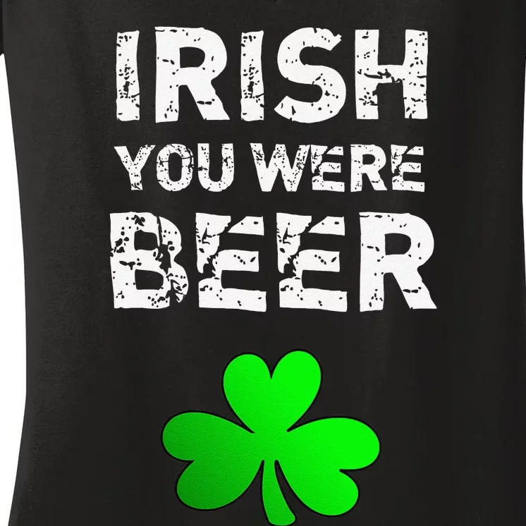 Irish You Were Beer Funny St. Saint Patrick's Day Gift Women's V-Neck T-Shirt