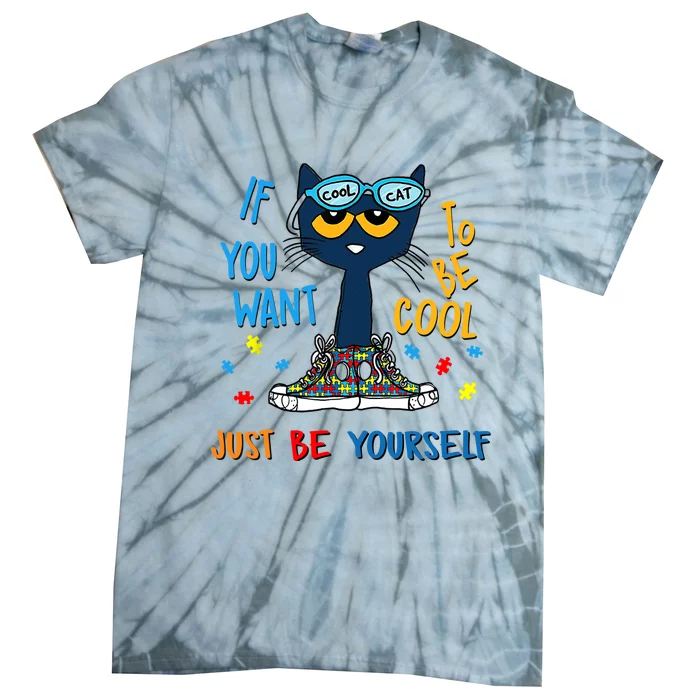 If You Want To Be Cool Just Be Yourself Cat Autism Warrior Tie-Dye T-Shirt