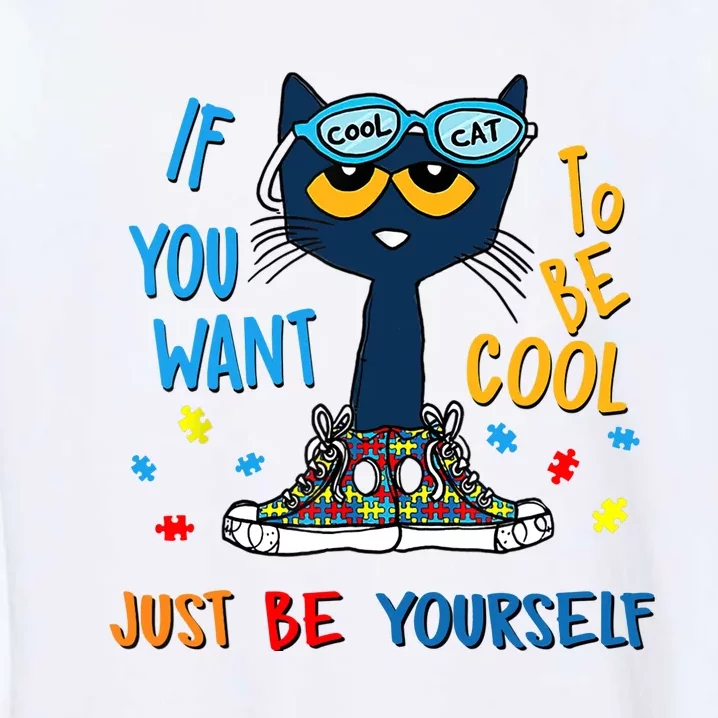 If You Want To Be Cool Just Be Yourself Cat Autism Warrior Garment-Dyed Sweatshirt