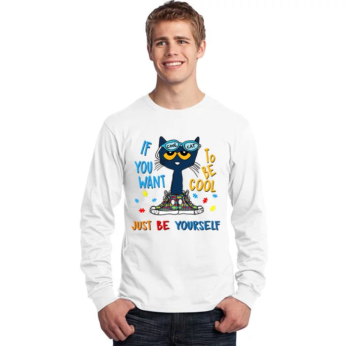 If You Want To Be Cool Just Be Yourself Cat Autism Warrior Tall Long Sleeve T-Shirt