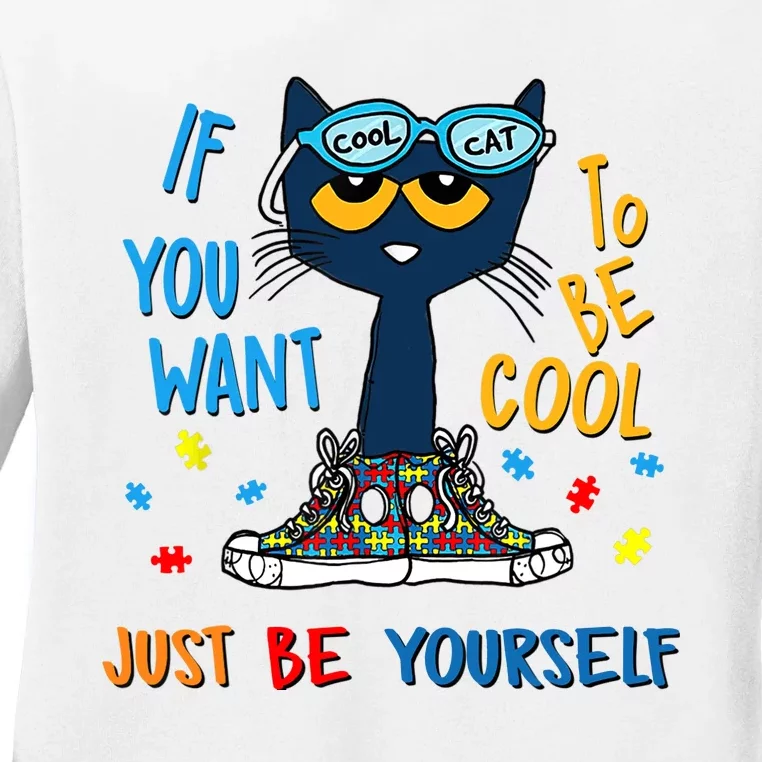 If You Want To Be Cool Just Be Yourself Cat Autism Warrior Ladies Long Sleeve Shirt