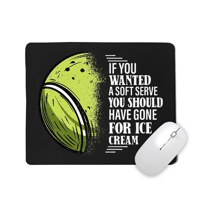 If you Wanted A Soft Serve Funny Tennis Player Mousepad