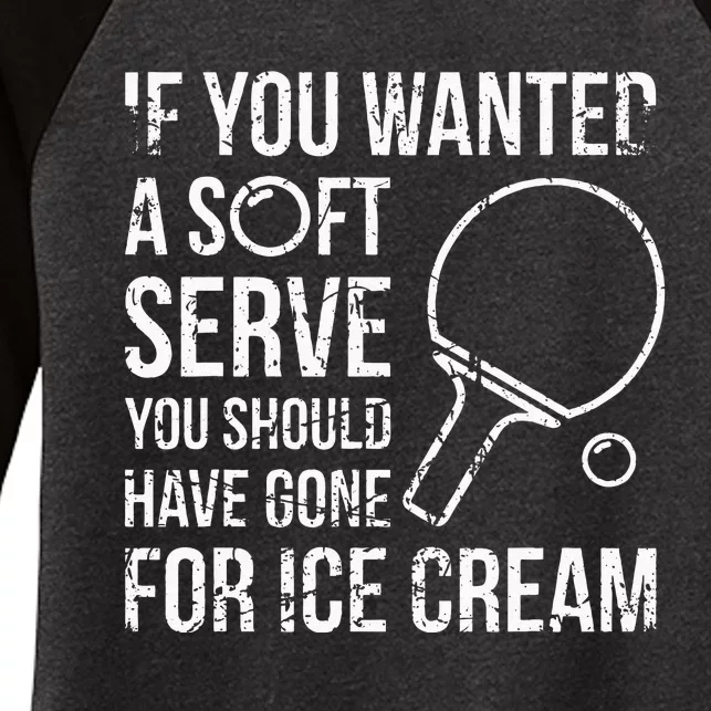 If You Wanted A Soft Serve Ping Pong Women's Tri-Blend 3/4-Sleeve Raglan Shirt