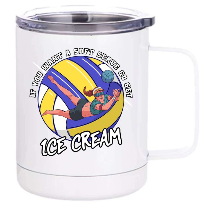 If You Want A Soft Serve Go Get Ice Cream Volleyball Cool Gift Front & Back 12oz Stainless Steel Tumbler Cup