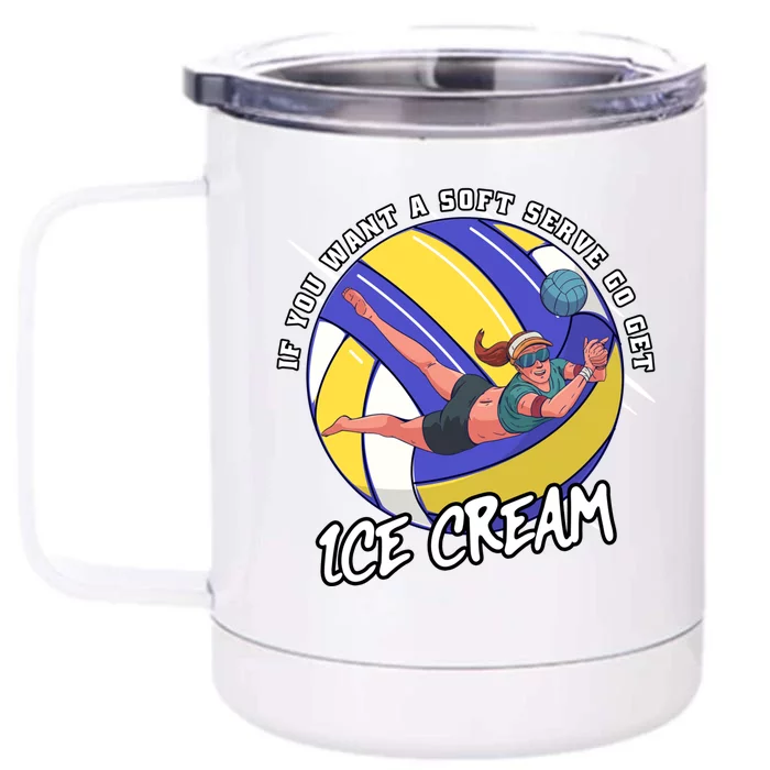 If You Want A Soft Serve Go Get Ice Cream Volleyball Cool Gift Front & Back 12oz Stainless Steel Tumbler Cup