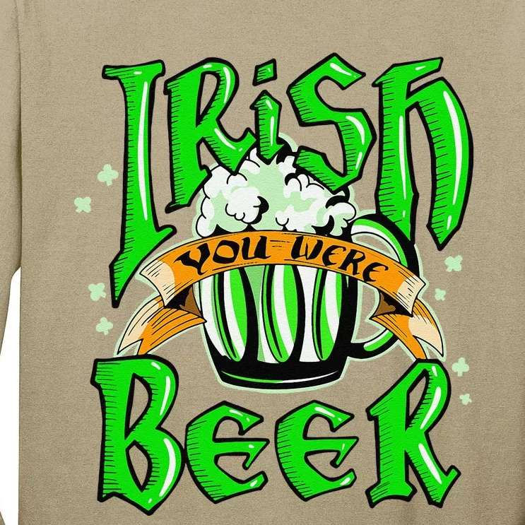 Irish You Were Beer Saint Patrick's Day Funny Gift Tall Long Sleeve T-Shirt