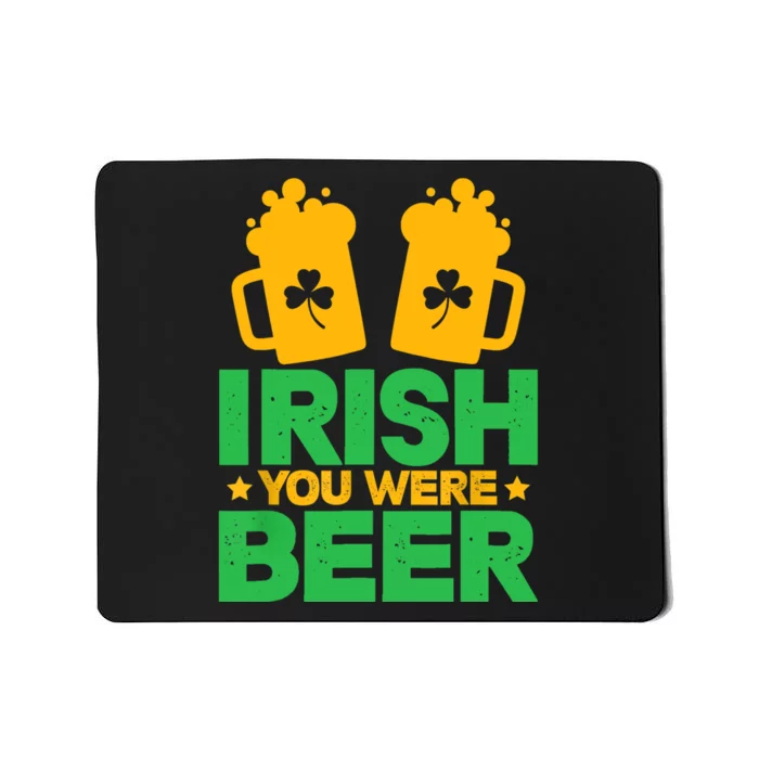 Irish You Were Beer St Patricks Day Shamrock's Irish Day Mousepad