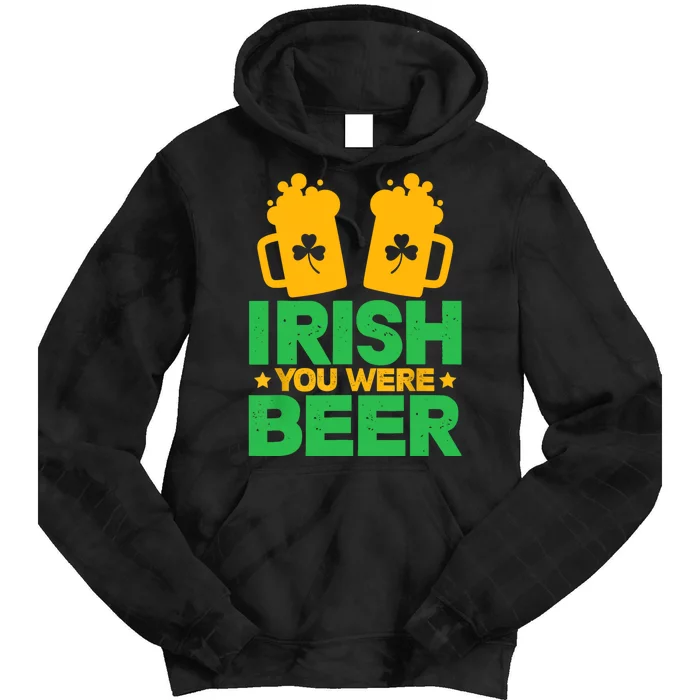 Irish You Were Beer St Patricks Day Shamrock's Irish Day Tie Dye Hoodie